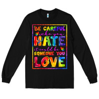 Black Be careful who you hate it could be someone you Long Sleeve Tee - FaDigitalArtStudio