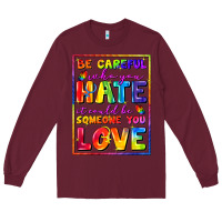 Burgundy Be careful who you hate it could be someone you Long Sleeve Tee - FaDigitalArtStudio