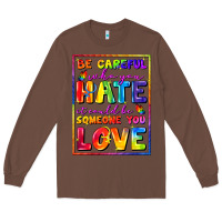 Chestnut Be careful who you hate it could be someone you Long Sleeve Tee - FaDigitalArtStudio