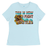 Baby Blue this is how i fight with my battles Ladies Tee - CowGirlArtShop