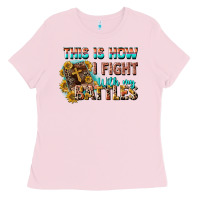 Bubblegum Pink this is how i fight with my battles Ladies Tee - CowGirlArtShop