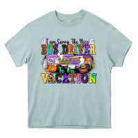I Am Sorry The Nice Bus Driver Is On Vacation Heavy Core Tee | Teevron