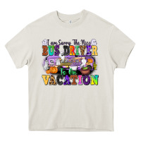 Cream I Am Sorry The Nice Bus Driver Is on Vacation Heavy Core Tee - texasbilliewilder