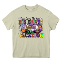 Mossy I Am Sorry The Nice Bus Driver Is on Vacation Heavy Core Tee - texasbilliewilder
