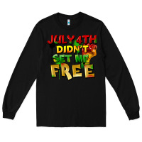 Black July 4th didn't set me free Long Sleeve Tee - FaDigitalArtStudio