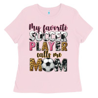 Bubblegum Pink my favorite soccer player calls me mom Ladies Tee - CowGirlArtShop