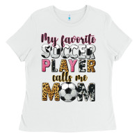 White my favorite soccer player calls me mom Ladies Tee - CowGirlArtShop