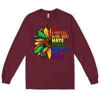Burgundy Be careful who you hate it could be someone you Long Sleeve Tee - FaDigitalArtStudio