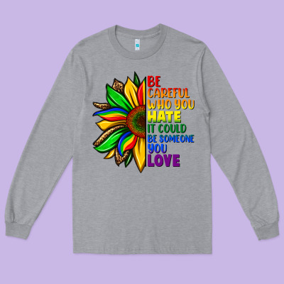 Be Careful Who You Hate It Could Be Someone You Long Sleeve Tee Designed By Fadigitalartstudio