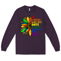 Plum Be careful who you hate it could be someone you Long Sleeve Tee - FaDigitalArtStudio