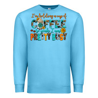 Ocean Blue i am holding a cup of coffee so yeah iam pretty bu Premium Sweatshirt - AdoDesignShop