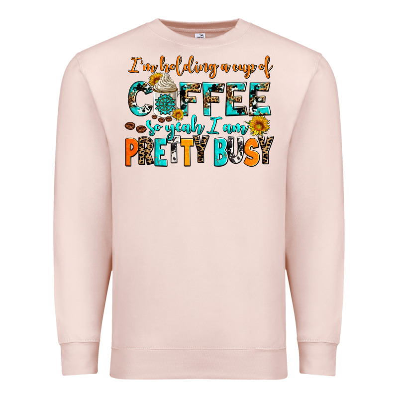 I Am Holding A Cup Of Coffee So Yeah Iam Pretty Bu Premium Sweatshirt by AdoDesignShop | Teevron