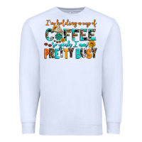 White i am holding a cup of coffee so yeah iam pretty bu Premium Sweatshirt - AdoDesignShop
