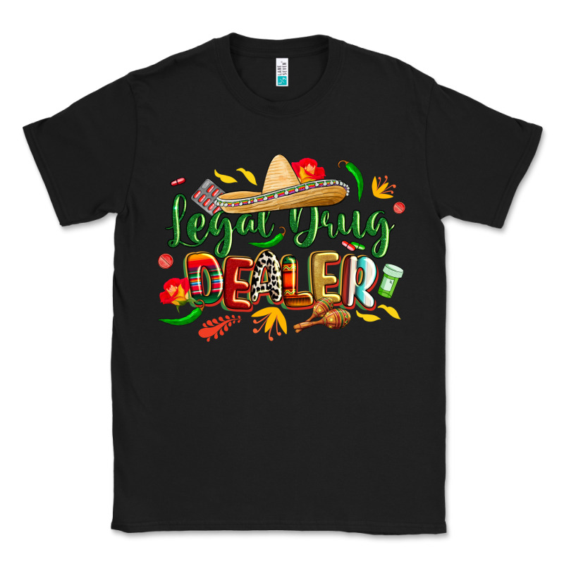 Cinco De Mayo Legal Drug Dealer Pharmacist Classic Tee by CowGirlArtShop | Teevron