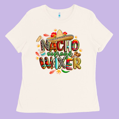 Cinco De Mayo Nacho Average Waxer Ladies Tee Designed By Cowgirlartshop