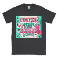Smoke coffee scrubs and rubber gloves Classic Tee - TumblerDesignByShophia