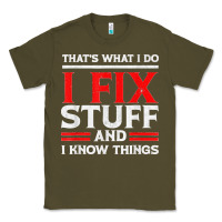 Funny I Fix Stuff And I Know Things That's What I Do Funny T Shirt Classic Tee | Teevron