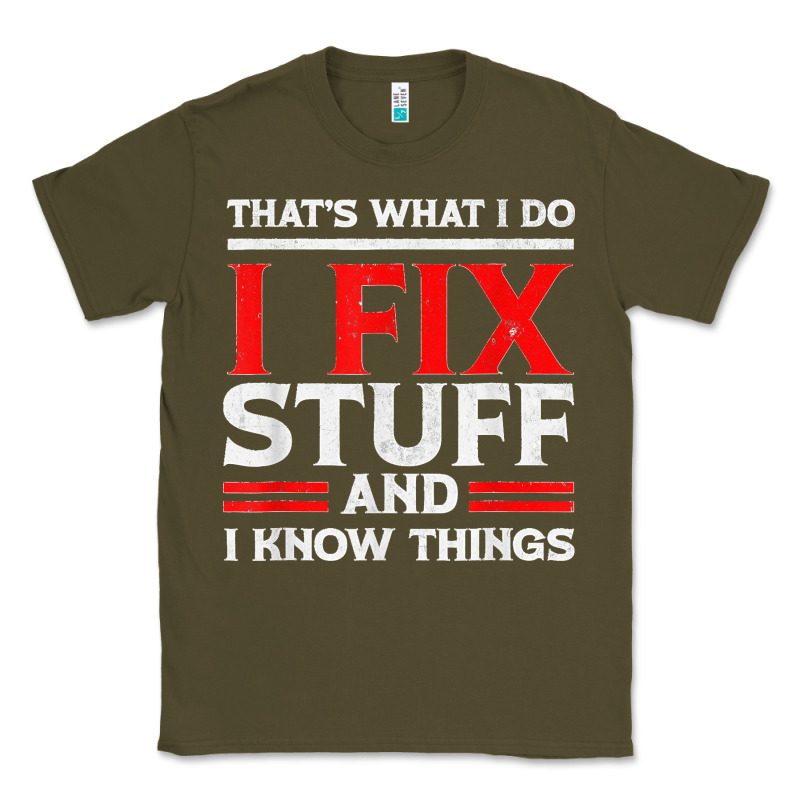 Funny I Fix Stuff And I Know Things That's What I Do Funny T Shirt Classic Tee by maiPhamDesign | Teevron
