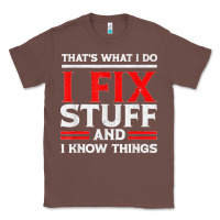 Chestnut Funny I Fix Stuff And I Know Things That's What I Do Funny T Shirt Classic Tee - maiPhamDesign