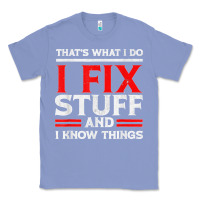 Colony Blue Funny I Fix Stuff And I Know Things That's What I Do Funny T Shirt Classic Tee - maiPhamDesign