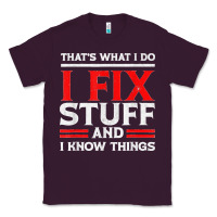 Plum Funny I Fix Stuff And I Know Things That's What I Do Funny T Shirt Classic Tee - maiPhamDesign