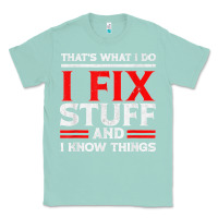 Seafoam Funny I Fix Stuff And I Know Things That's What I Do Funny T Shirt Classic Tee - maiPhamDesign