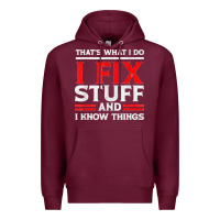 Burgundy Funny I Fix Stuff And I Know Things That's What I Do Funny T Shirt Premium Hoodie - maiPhamDesign