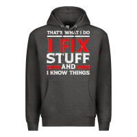 Charcoal Heather Funny I Fix Stuff And I Know Things That's What I Do Funny T Shirt Premium Hoodie - maiPhamDesign