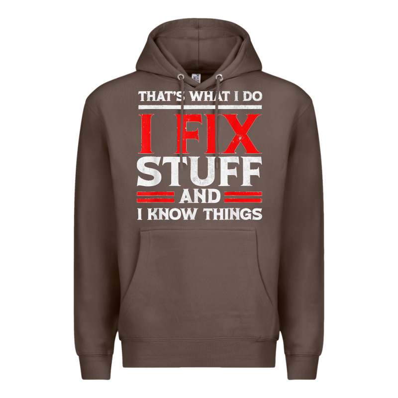 Funny I Fix Stuff And I Know Things That's What I Do Funny T Shirt Premium Hoodie by maiPhamDesign | Teevron
