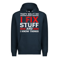 Navy Funny I Fix Stuff And I Know Things That's What I Do Funny T Shirt Premium Hoodie - maiPhamDesign