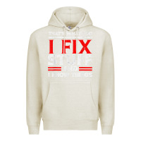 Oatmeal Heather Funny I Fix Stuff And I Know Things That's What I Do Funny T Shirt Premium Hoodie - maiPhamDesign