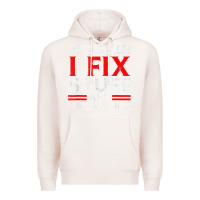 Pale Pink Funny I Fix Stuff And I Know Things That's What I Do Funny T Shirt Premium Hoodie - maiPhamDesign