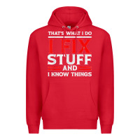 Red Funny I Fix Stuff And I Know Things That's What I Do Funny T Shirt Premium Hoodie - maiPhamDesign