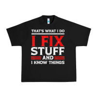 Funny I Fix Stuff And I Know Things That's What I Do Funny T Shirt Urban Heavy Tee | Teevron