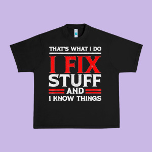 Funny I Fix Stuff And I Know Things That's What I Do Funny T Shirt Urban Heavy Tee Designed By Maiphamdesign