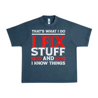 Midnight Navy Funny I Fix Stuff And I Know Things That's What I Do Funny T Shirt Urban Heavy Tee - maiPhamDesign