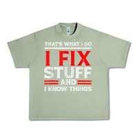 Oil Green Funny I Fix Stuff And I Know Things That's What I Do Funny T Shirt Urban Heavy Tee - maiPhamDesign