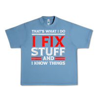 Pebble Blue Funny I Fix Stuff And I Know Things That's What I Do Funny T Shirt Urban Heavy Tee - maiPhamDesign