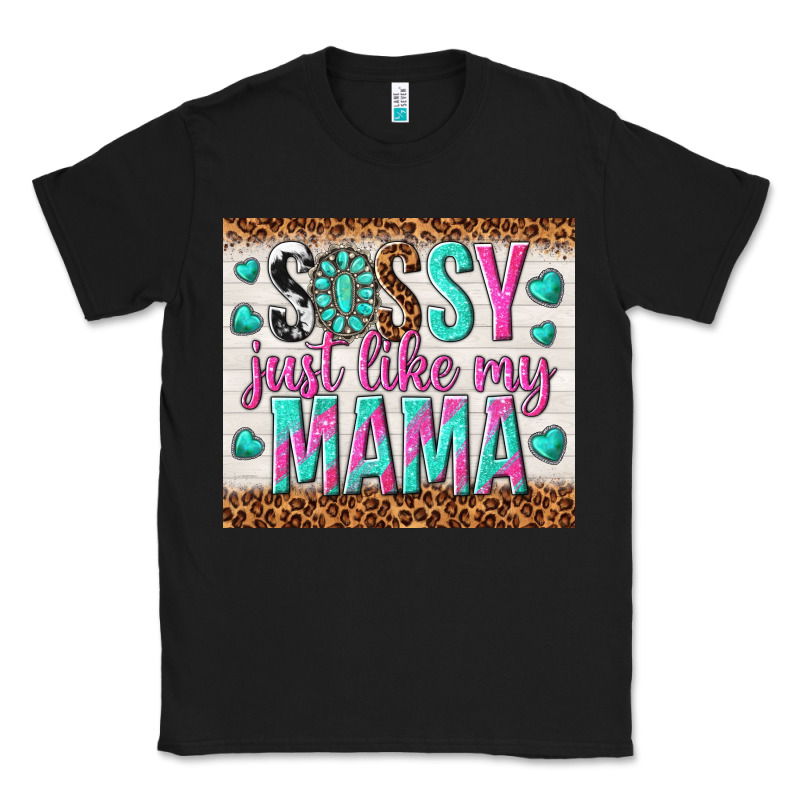 Sassy Just Like My Mama Classic Tee by TumblerDesignByShophia | Teevron