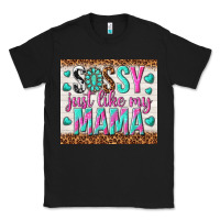 Black sassy just like my mama Classic Tee - TumblerDesignByShophia