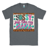 Charcoal Heather sassy just like my mama Classic Tee - TumblerDesignByShophia