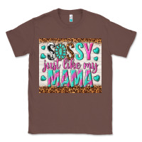 Chestnut sassy just like my mama Classic Tee - TumblerDesignByShophia
