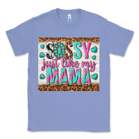 Colony Blue sassy just like my mama Classic Tee - TumblerDesignByShophia