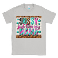 Moon Dust sassy just like my mama Classic Tee - TumblerDesignByShophia