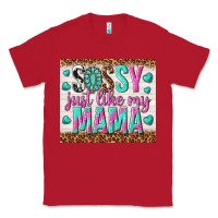 Red sassy just like my mama Classic Tee - TumblerDesignByShophia