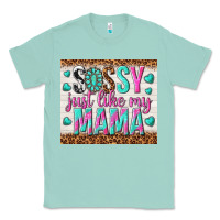 Seafoam sassy just like my mama Classic Tee - TumblerDesignByShophia