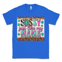 True Royal sassy just like my mama Classic Tee - TumblerDesignByShophia