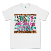 White sassy just like my mama Classic Tee - TumblerDesignByShophia