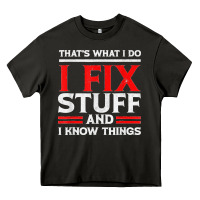 Asphalt Funny I Fix Stuff And I Know Things That's What I Do Funny T Shirt Heavy Core Tee - maiPhamDesign