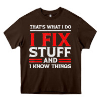 Chocolate Brown Funny I Fix Stuff And I Know Things That's What I Do Funny T Shirt Heavy Core Tee - maiPhamDesign